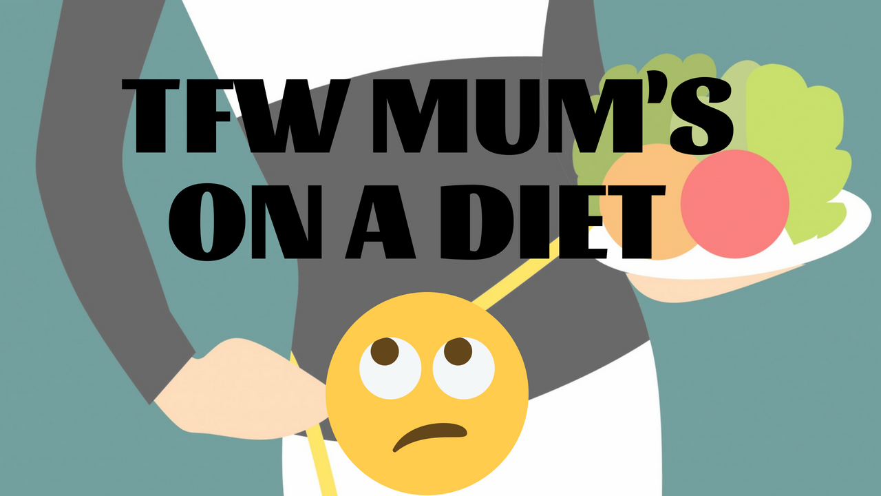 SO YOUR MUM/FRIEND/SISTER’S ON A DIET? HERE’S HOW TO DEAL